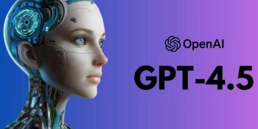 "OpenAI"
      تطلق
      نموذجها
      اللغوي
      الجديد
      "4.5
      -
      GPT"